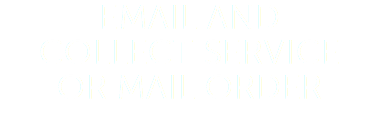 EMAIL AND COLLECT SERVICE OR MAIL ORDER 