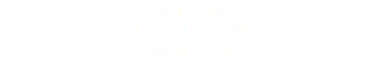 EMAIL AND COLLECT SERVICE OR MAIL ORDER 