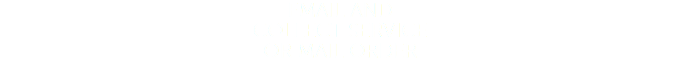 EMAIL AND COLLECT SERVICE OR MAIL ORDER 