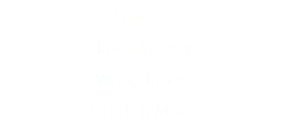 Fabrics, Haberdashery, Wool, Tapes, Cords & More